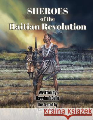 SHEROES of the Haitian Revolution Kervin Andre Bayyinah Bello 9780578573168 Thorobred Books - książka