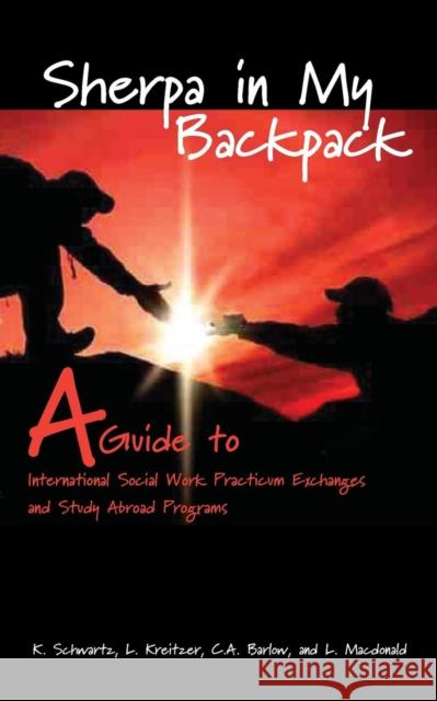 Sherpa in My Backpack: A Guide to International Social Work Practicum Exchanges and Study Abroad Programs Karen Schwartz (Carleton), Linda Kreitzer, Barlow a Constance 9781897160848 de Sitter Publications - książka