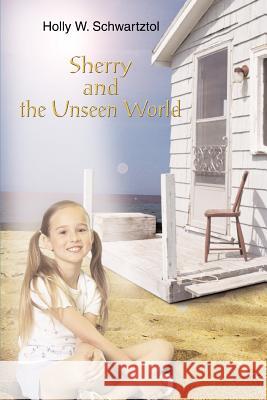 Sherry and the Unseen World Holly W. Schwartztol 9780595359080 iUniverse - książka