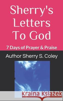 Sherry's Letters To God: 7 Days of Prayer & Praise Mary H. Blake Sherry S. Coley 9781080634903 Independently Published - książka