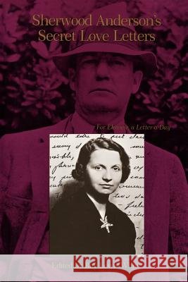 Sherwood Anderson's Secret Love Letters: For Eleanor, a Letter a Day Ray Lewis White Sherwood Anderson Ray Lewis White 9780807125021 Louisiana State University Press - książka
