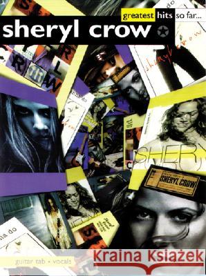 Sheryl Crow -- Greatest Hits So Far . . .: Guitar/Tab/Vocal Sheryl Crow 9781859098738 Alfred Publishing Company - książka