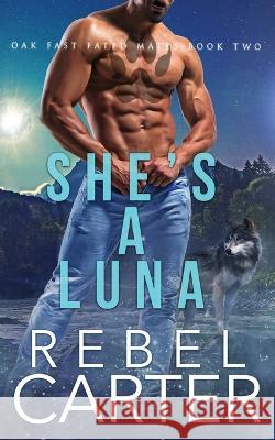 She's A Luna: Oak Fast Fated Mates Book 2 Rebel Carter 9798686999695 Independently Published - książka