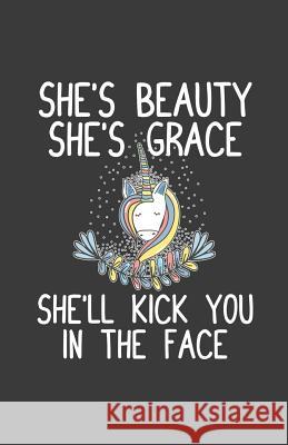 She's Beauty She's Grace She'll Kick You In The Face Creative Journals, Zone365 9781799088271 Independently Published - książka