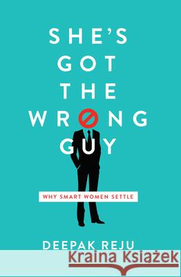 She's Got the Wrong Guy: Why Smart Women Settle Deepak Reju 9781945270093 New Growth Press - książka