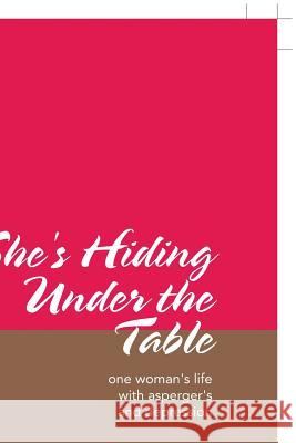 She's Hiding Under the Table: One Woman's Life with Asperger's and Depression Max Burke 9781490788876 Trafford Publishing - książka