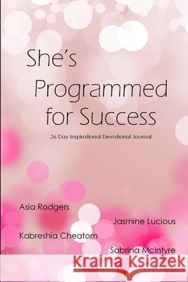 She's is Programmed for Success Asia Rodgers, Kabreshia Cheatom, Jasmine Lucious 9781365760402 Lulu.com - książka