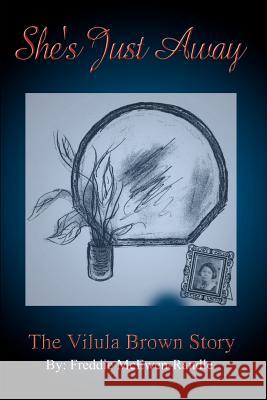 She's Just Away: The Vilula Brown Story McEwen-Randle, Freddie 9781403369673 Authorhouse - książka