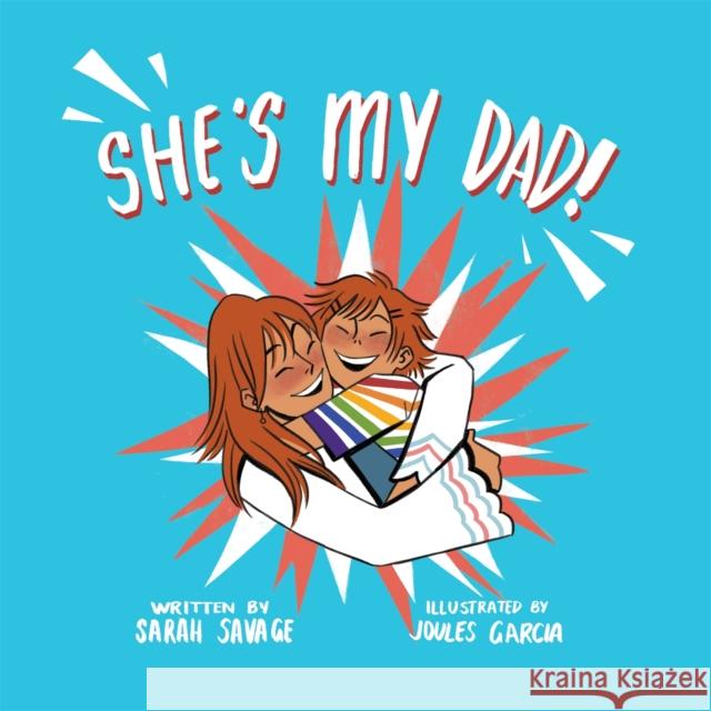 She's My Dad!: A Story for Children Who Have a Transgender Parent or Relative Jillian Garcia Sarah Savage 9781785926150 Jessica Kingsley Publishers - książka