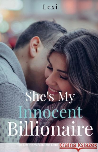 She's My Innocent Billionaire: He Left the Mafia but the Mafia Didn't Leave Him Lexi 9781685549725 Notion Press - książka