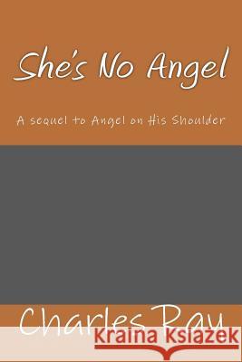 She's No Angel Charles Ray 9781477548592 Createspace - książka