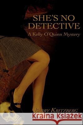 She's No Detective: (A Kelly O'Quinn Mystery) Kritzberg, Barry 9780595443376 iUniverse - książka