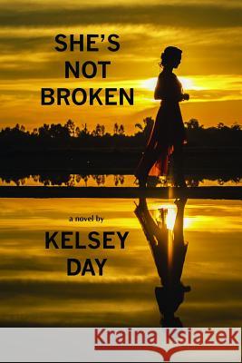She's Not Broken Kelsey Day 9780999878002 Sandy Lender Ink, Inc. - książka