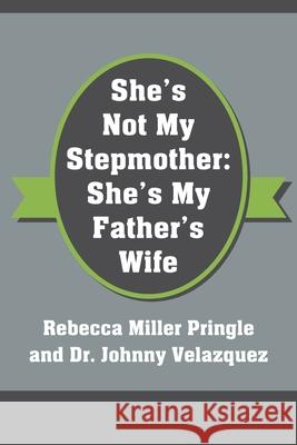 She's Not My Stepmother: She's My Father's Wife Rebecca Miller Pringle Johnny Velazquez 9781977238375 Outskirts Press - książka