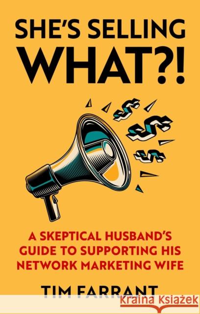 She's Selling What?!: A Skeptical Husband's Guide to Supporting His Network Marketing Wife Tim Farrant 9781948677240 Forefront Books - książka