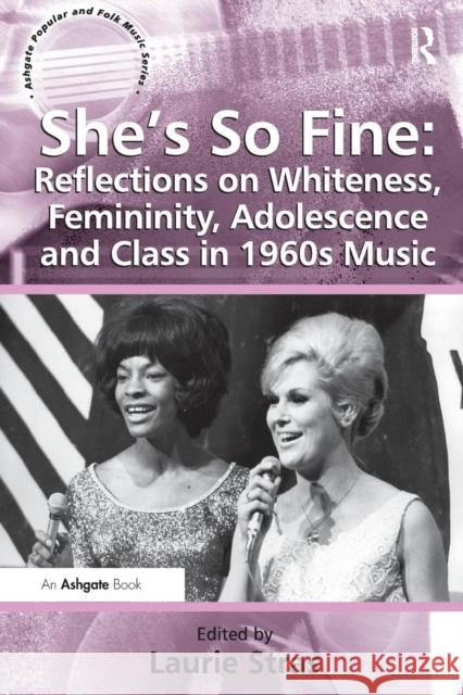 She's So Fine: Reflections on Whiteness, Femininity, Adolescence and Class in 1960s Music Laurie Stras 9781409436652  - książka