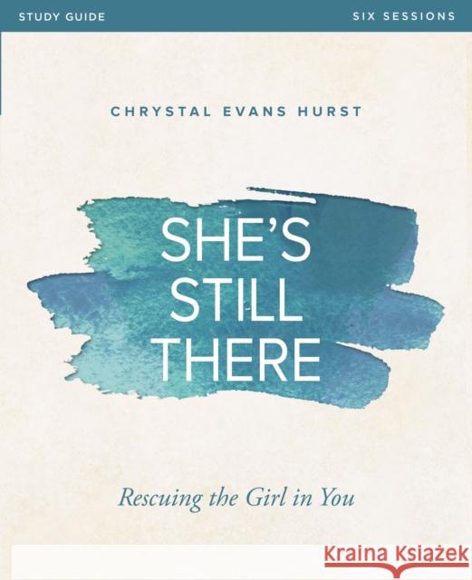 She's Still There Bible Study Guide: Rescuing the Girl in You Hurst, Chrystal Evans 9780310081739 Zondervan - książka