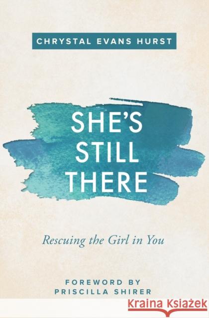 She's Still There: Rescuing the Girl in You Chrystal Evans Hurst 9780310347811 Zondervan - książka