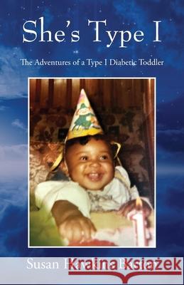 She's Type I: The Adventures of a Type I Diabetic Toddler Susan Hawkins Barton 9781977237545 Outskirts Press - książka