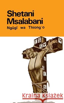 Shetani Msalabani Ngugi Wa Thiong'o 9789966461674 East African Educational Publishers - książka