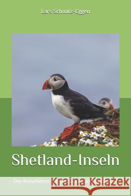 Shetland-Inseln: Der Reiseführer für Entdecker und Liebhaber Schmitz-Eggen, Lars 9781796799354 Independently Published - książka