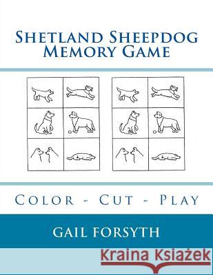 Shetland Sheepdog Memory Game: Color - Cut - Play Gail Forsyth 9781725100800 Createspace Independent Publishing Platform - książka