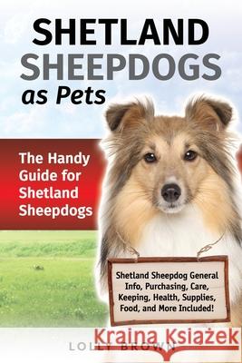 Shetland Sheepdogs as Pets: The Handy Guide for Shetland Sheepdogs Lolly Brown 9781949555813 Nrb Publishing - książka