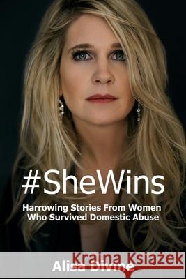 #SheWins: Harrowing Stories From Women Who Survived Domestic Abuse Alisa Divine 9780982156872 Personal Power Press - książka