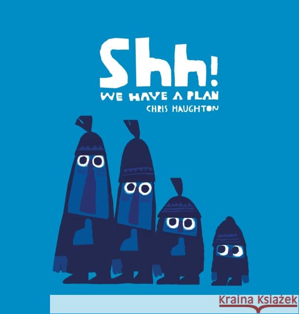 Shh! We Have a Plan Chris Haughton 9781406361650 Walker Books Ltd - książka