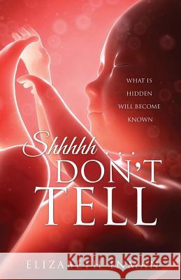 Shhhhh . . . Don't Tell Elizabeth Inman 9781629522449 Xulon Press - książka