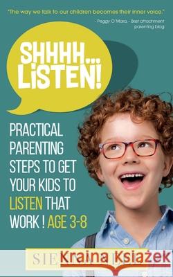 SHHHH...Listen!: Practical Parenting Steps to Get Your Kids to Listen That Work! Age 3-8 Sienna Neel 9781954534001 Sienna Neel - książka