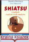 Shiatsu a základy tradiční čínské medicíny Franco Bottalo 9788086606484 Poznání