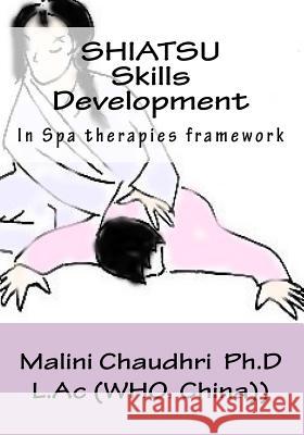 Shiatsu. Skills development: Spa therapies framework Chaudhri Ph. D., Malini 9781530814183 Createspace Independent Publishing Platform - książka