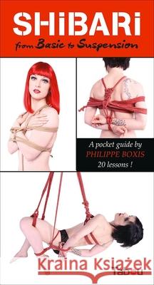 Shibari from Basic to Suspension: A Pocket Guide: 20 Lessons Philippe Boxis 9782363260925 Tabou Editions - książka