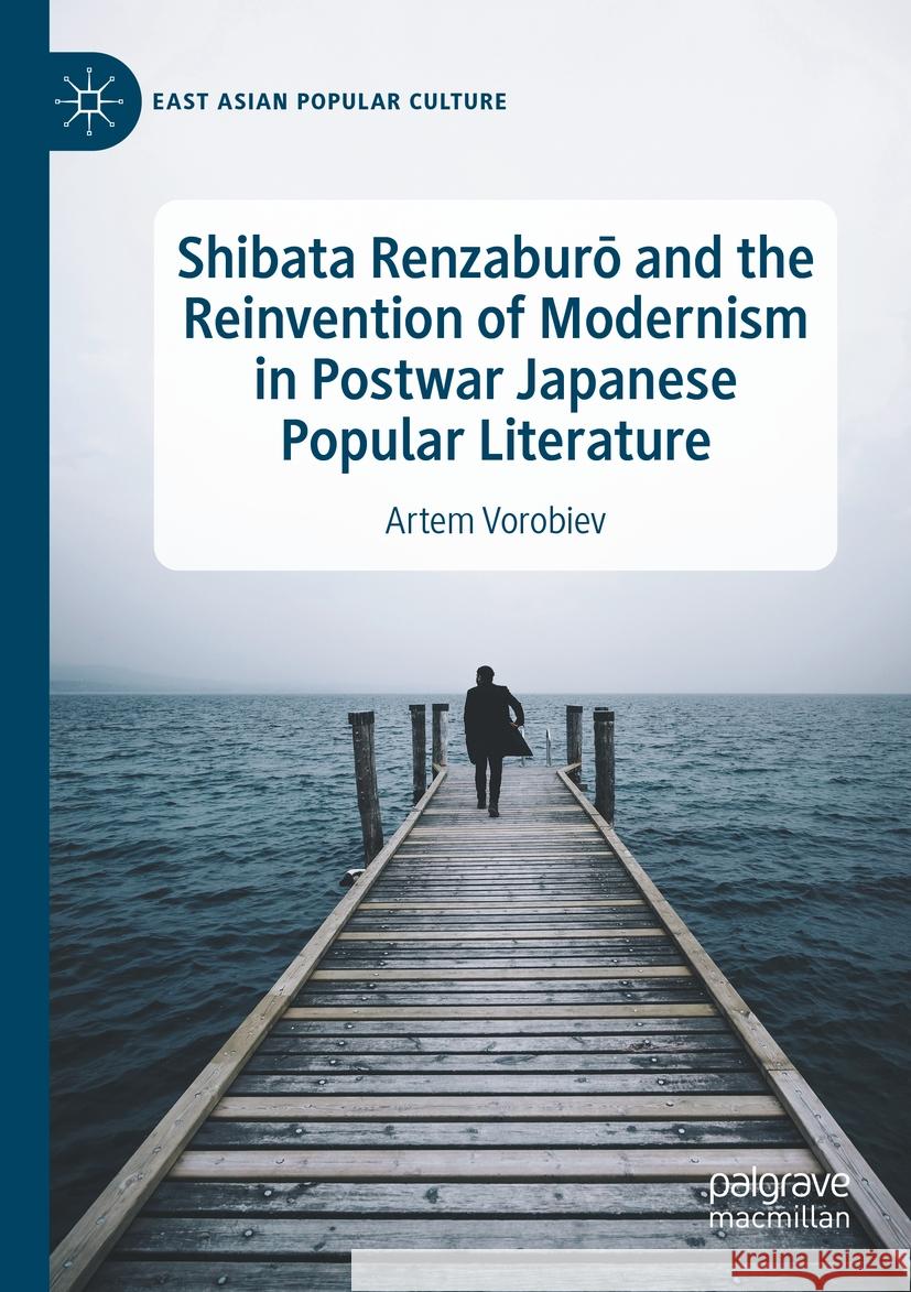 Shibata Renzaburō and the Reinvention of Modernism in Postwar Japanese Popular Literature Artem Vorobiev 9783031111945 Springer International Publishing - książka