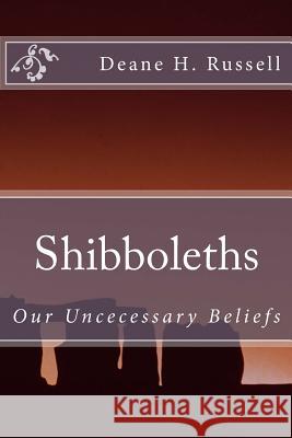 Shibboleths: Our Uncecessary Beliefs Deane H. Russell Brian Borgford 9781541222526 Createspace Independent Publishing Platform - książka