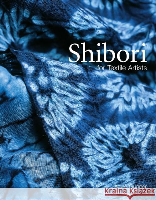 Shibori: For Textile Artists Janice Gunner 9781849945301 Batsford - książka