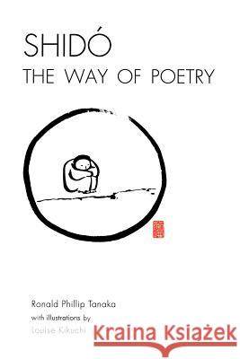 Shido, the Way of Poetry Ronald Tanaka Louise Kikuchi 9780595182435 Authors Choice Press - książka