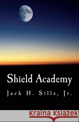 Shield Academy MR Jack H. Sill 9781494323806 Createspace - książka