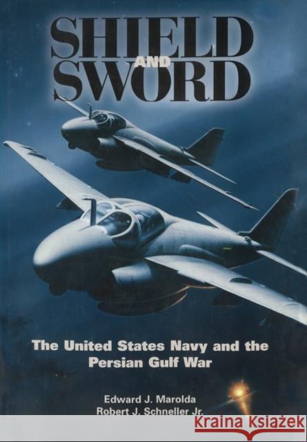 Shield and Sword: The United States Navy and the Persian Gulf War Edward J. Marolda Robert J. Schneller Us Nava 9781782664154 Military Bookshop - książka