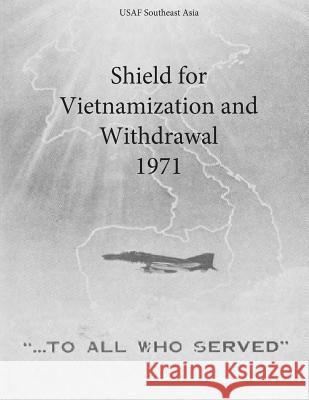 Shield for Vietnamization and Withdrawal 1971 Office of Air Force History and U. S. Ai 9781508994114 Createspace - książka