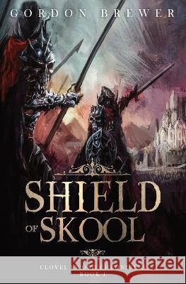 Shield of Skool: Clovel Sword Chronicles #1 Gordon Brewer   9781945590573 Brewer Internet Publishing LLC - książka