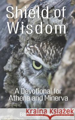 Shield of Wisdom: A Devotional for Athena and Minerva P Sufenas Virius Lupus, Jason Ross Inczauskis, Amanda Artemisia Forrester 9798515893538 Independently Published - książka