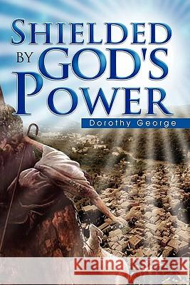 Shielded by God's Power Dorothy George 9781456800451 Xlibris Corporation - książka