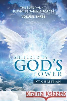 Shielded by God's Power: The Survival Kit: Surviving Satanic Forces Ivy Christian 9781543429596 Xlibris - książka