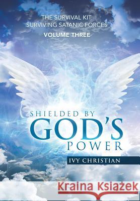 Shielded by God's Power: The Survival Kit: Surviving Satanic Forces Ivy Christian 9781543429602 Xlibris - książka