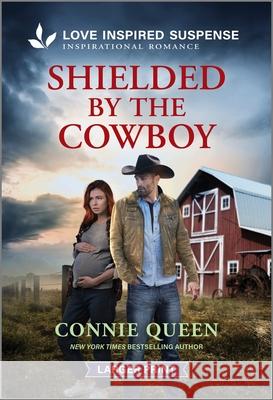 Shielded by the Cowboy Connie Queen 9781335906472 Love Inspired Suspense Larger Print - książka
