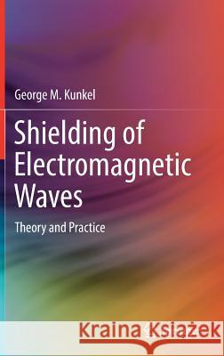 Shielding of Electromagnetic Waves: Theory and Practice Kunkel, George M. 9783030192372 Springer - książka