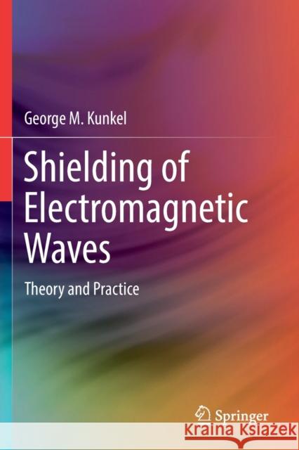 Shielding of Electromagnetic Waves: Theory and Practice George M. Kunkel 9783030192402 Springer - książka