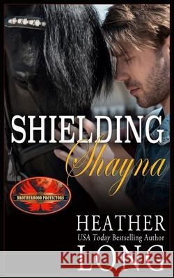 Shielding Shayna: Brotherhood Protectors World Heather Long 9781626951617 Twisted Page Press LLC - książka